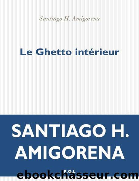 Le Ghetto intÃ©rieur by Santiago H. Amigorena