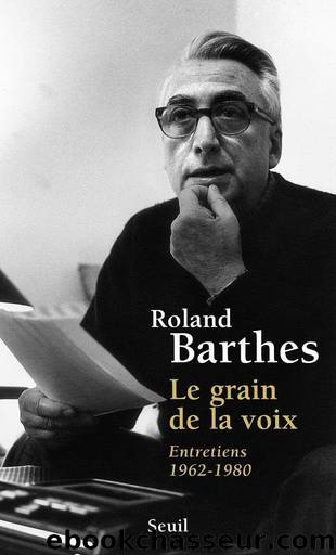 Le Grain de la voix. Entretiens (1962-1980) by Roland Barthes
