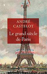 Le Grand Siècle de Paris (French Edition) by Castelot André