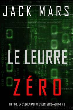 Le Leurre ZÃ©ro (Un Thriller dâEspionnage de lâAgent ZÃ©roâVolume #8) (French Edition) by Jack Mars