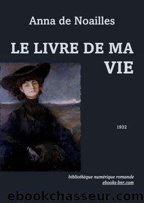 Le Livre de ma Vie by Anna de Noailles