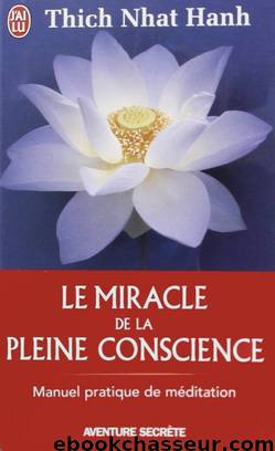 Le Miracle de la pleine conscience - Manuel pratique de méditation by Thich Nhat Hanh