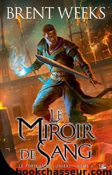 Le Miroir de sang: Le Porteur de lumière, T4 (French Edition) by Brent WEEKS
