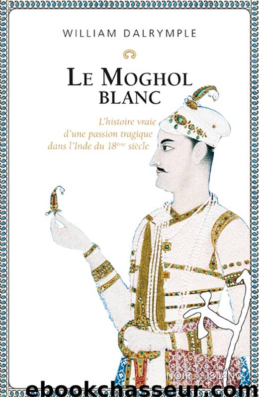 Le Moghol Blanc by William Dalrymple