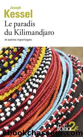 Le Paradis Du Kilimandjaro Et Autres Reportages by Joseph Kessel