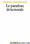 Le Paradoxe De La Morale by Vladimir Jankélévitch