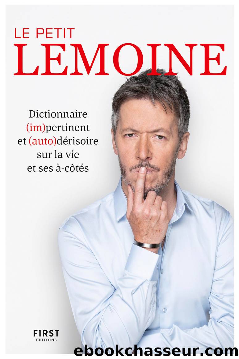 Le Petit Lemoine - Dictionnaire (im)pertinent et (auto)dérisoire sur la vie et ses à-côtés by Jean-Luc LEMOINE