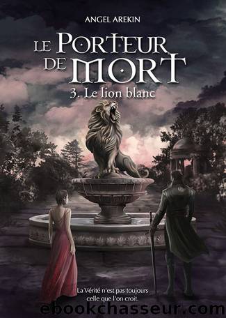 Le Porteur de Mort 3 - Le lion blanc by Angel Arekin