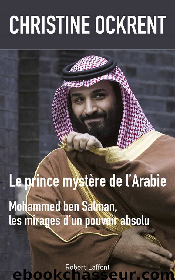 Le Prince mystère de l'Arabie - Mohammed ben Salman by Christine Ockrent