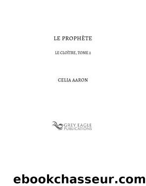 Le ProphÃ¨te: Le CloÃ®tre, tome 2 by Celia Aaron