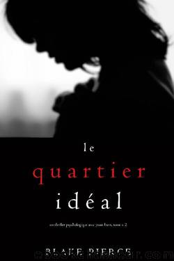 Le Quartier IdÃ©al (Un thriller psychologique avec Jessie Hunt, tome n 2) (French Edition) by Blake Pierce