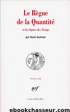 Le Règne de la Quantité et les Signes des Temps by Guénon René