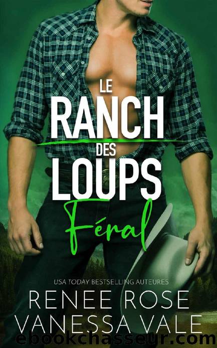 Le Ranch des Loups T3 Féral by Renee Rose & Vanessa Vale