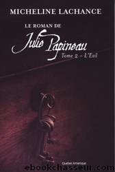 Le Roman de Julie Papineau 02 L'Exil by Lachance Micheline