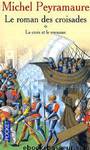 Le Roman des Croisades T1 La Croix et le Royaume by Michel Peyramaure