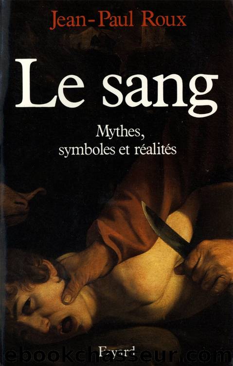 Le Sang: Mythes, symboles et réalités by Jean-Paul Roux