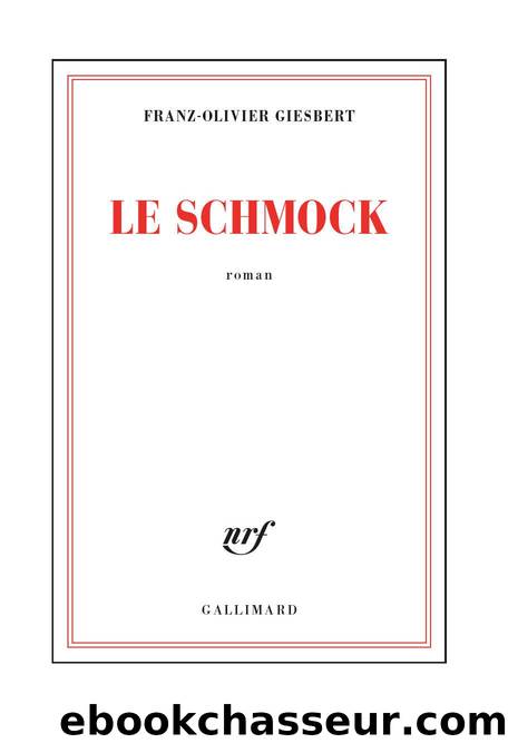 Le Schmock - Franz-Olivier Giesbert by Franz-Olivier Giesbert