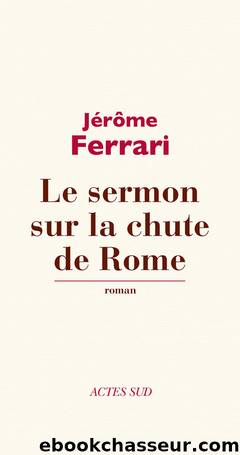 Le Sermon Sur La Chute De Rome by Jerome Ferrari