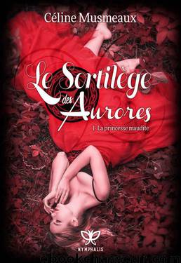 Le Sortilège des Aurores: 1 - La princesse maudite (French Edition) by Céline Musmeaux