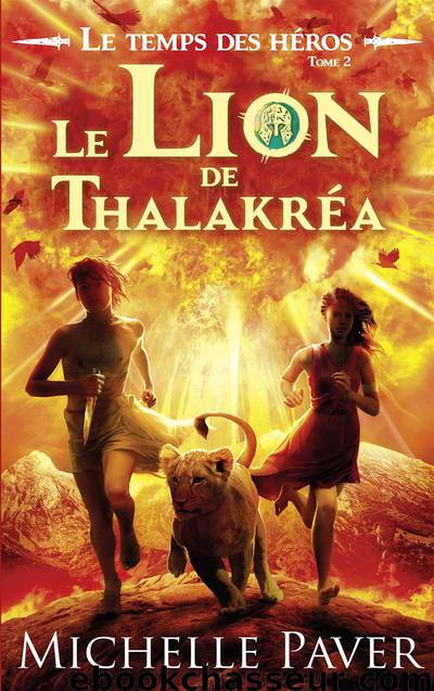 Le Temps des héros Tome 2 – Le Lion de Thalakréa by Michelle Paver