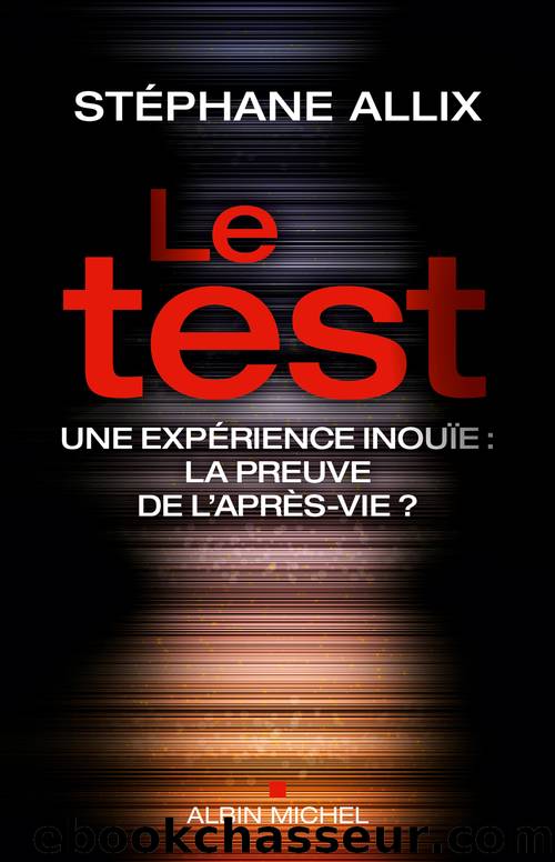 Le Test: Une enquête inouie : la preuve de l'après-vie ? by Stéphane Allix