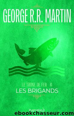 Le TrÃ´ne de Fer (Tome 6) - Les Brigands by George R.R. Martin