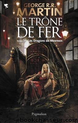 Le TrÃ´ne de Fer T14- Les Dragons de Meeren by Martin George R.R