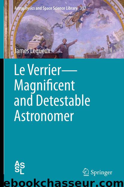 Le Verrier—Magnificent and Detestable Astronomer by James Lequeux
