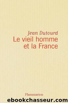 Le Vieil Homme et la France by Jean Dutourd