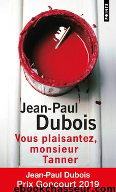 Le Vous plaisantez, Monsieur Tanner by Jean-Paul Dubois