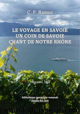 Le Voyage en Savoie Chant de notre RhÃ´ne Un Coin de Savoie by C. F. Ramuz