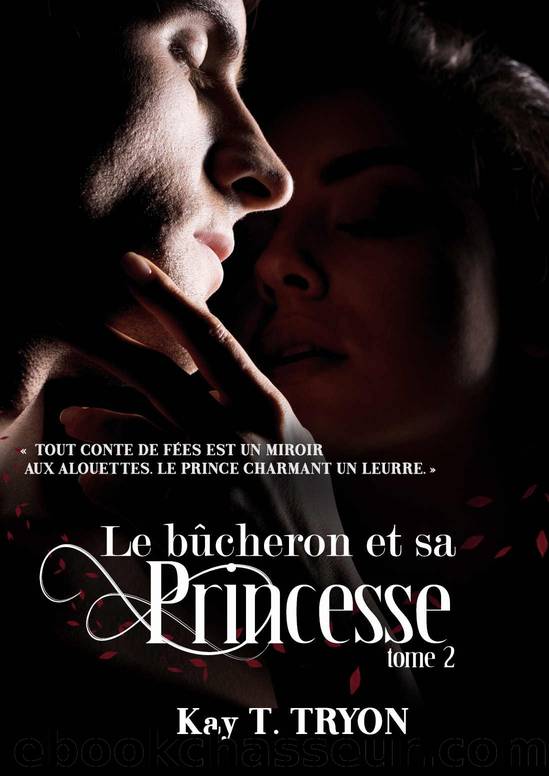 Le bûcheron et sa princesse T2 (French Edition) by Kay T. TRYON