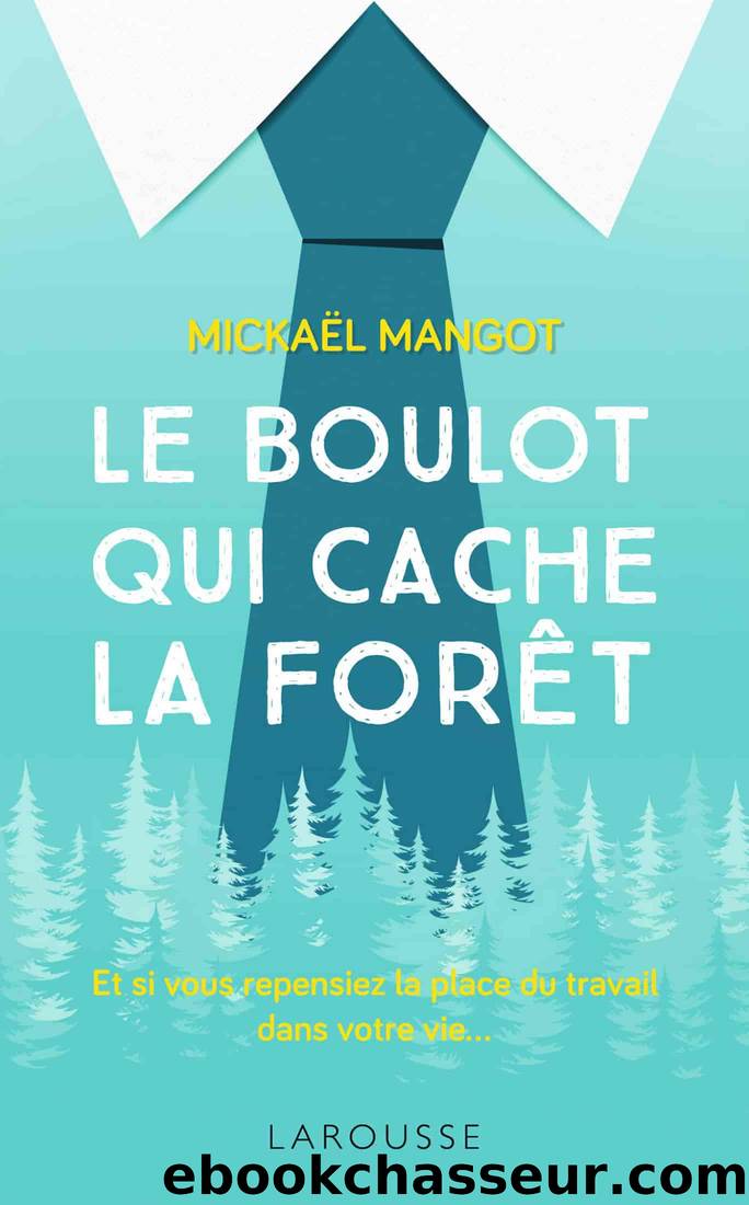Le boulot qui cache la forêt by Mangot Mickaël