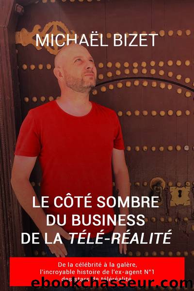 Le cÃ´tÃ© sombre du Business de la TÃ©lÃ©-RÃ©alitÃ© (French Edition) by Bizet Michaël