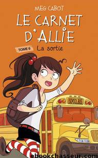 Le carnet d'Allie - Tome 6 - La sortie by Meg Cabot