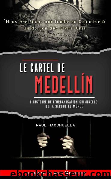 Le cartel de MedellÃ­n: l'histoire de l'organisation criminelle qui a secouÃ© le monde (French Edition) by Raul Tacchuella