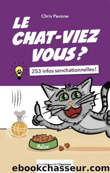 Le chat-viez vous ? 253 infos senchationnelles ! (French Edition) by Chris Pavone