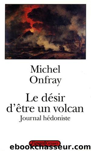 Le dÃ©sir d'Ãªtre un volcan by Onfray