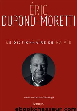 Le dictionnaire de ma vie by Éric Dupond-Moretti