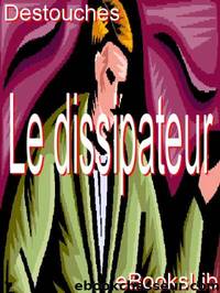 Le dissipateur by M. Néricault Destouches