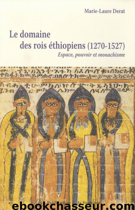 Le domaine des rois éthiopiens (1270-1527) by Marie-Laure Derat