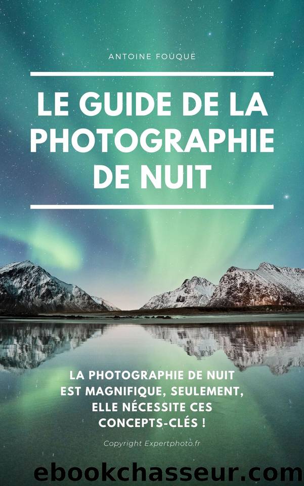 Le guide de la photographie de nuit (French Edition) by Fouque Antoine