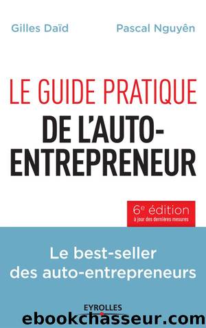 Le guide pratique de L'auto-entrepreneur by Gilles Daïd & Pascal Nguyên