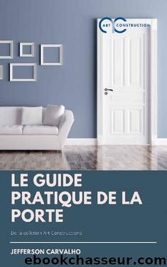 Le guide pratique de la porte: De la collection Art Constructions (French Edition) by Jefferson Carvalho