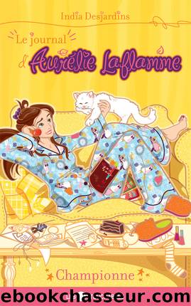 Le journal d'Aurelie Laflamme - Tome 5 - Championne by India Desjardins