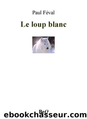 Le loup blanc by Paul Féval
