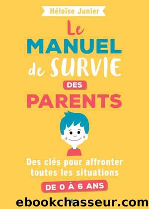 Le manuel de survie des parents by Héloïse Junier
