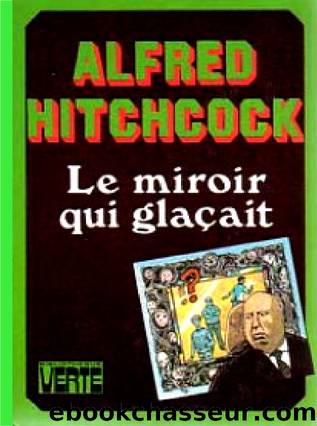 Le miroir qui glaÃ§ait by Alfred Hitchcock & Robert Arthur & M. V. Carey