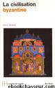 Le monde byzantin, La civilisation byzantine by Histoire