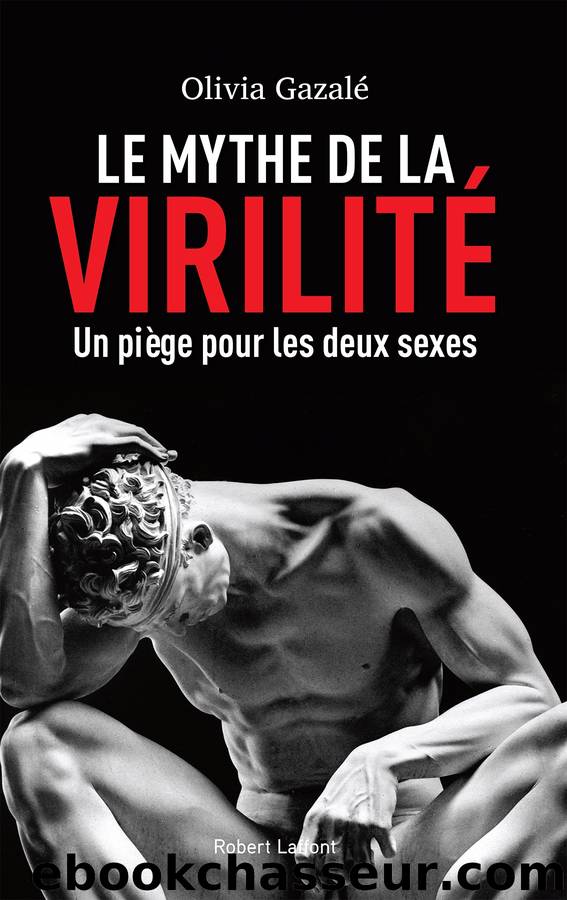 Le mythe de la virilité by Olivia Gazalé